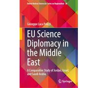 EU Science Diplomacy in the Middle East: A Comparative Study of Jordan, Israel, and Saudi Arabia: 38 (United Nations University Series on Regionalism, 38)