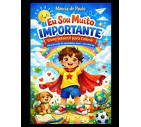 Eu Sou Muito Importante - Livro infantil para colorir: Uma Jornada de Autoestima, amor e Descobertas
