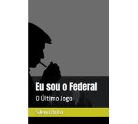 Eu sou o Federal: O Último Jogo