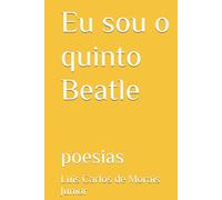 Eu sou o quinto Beatle: poesias