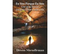 Eu Sou Porque Eu Sou: Um guia breve para escolher a sua vida