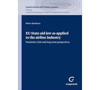 EU State aid law as applied to the airline industry. Pandemic crisis and long-term perspectives (Studi di diritto dell'Unione europea)
