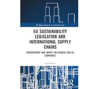 EU Sustainability Legislation and International Supply Chains: Enforcement and Impact on Chinese and US Companies (Routledge Research in Corporate Law)