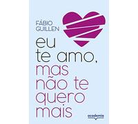 EU TE AMO, MAS NÃO TE QUERO MAIS