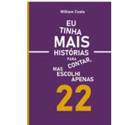 Eu Tinha Mais Historias Para Contar Mas Escolhi Apenas 22 (ebook)