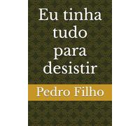 Eu tinha tudo para desistir