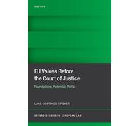 EU Values Before the Court of Justice: Foundations, Potential, Risks (Oxford Studies in European Law)