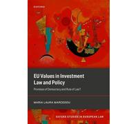 EU Values in Investment Law And Policy: Promises Of Democracy and Rule Of Law? (Oxford Studies in European Law)