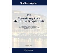 EU Verordnung über Märkte für Kryptowerte - VERORDNUNG (EU) 2023/1114 DES EUROPÄISCHEN PARLAMENTS UND DES RATES: Studienausgabe NEU