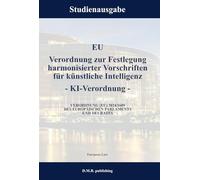EU Verordnung zur Festlegung harmonisierter Vorschriften für künstliche Intelligenz (KI-Verordnung) - VERORDNUNG (EU) 2024/1689 DES EUROPÄISCHEN PARLAMENTS UND DES RATES: Studienausgabe