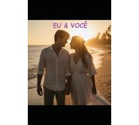 EU & VOCÊ, SÓ AMOR: Uma jornada poética através dos sentimentos (Poesias & Autoajuda)