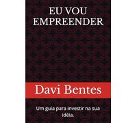 EU VOU EMPREENDER: Um guia para investir na sua idéia.
