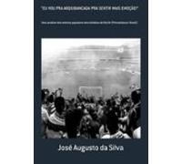 Eu Vou Pra Arquibancada Pra Sentir Mais Emoção! (ebook)