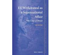 EU Withdrawal As a Supranational Affair: The Case of Brexit: 24 (Nijhoff Studies in European Union Law, 24)