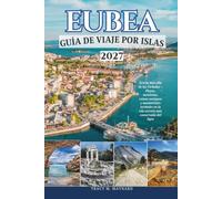 EUBEA GUÍA DE VIAJE POR ISLAS 2027: Grecia más allá de las Cícladas - Playas, montañas, ruinas antiguas y manantiales termales en la isla secreta más conservada del Egeo