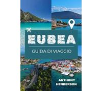 EUBEA GUIDA DI VIAGGIO 2026: Alla scoperta dell'isola nascosta della Grecia: spiagge, montagne e tesori culturali ti aspettano