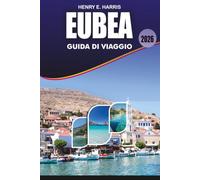 EUBEA Guida di viaggio 2026: Scopri spiagge mozzafiato, Chalkida, Eretria, Edipsos e Karystos con viaggi panoramici su strada, avventure all'aperto, ... consigli di viaggio senza stress per il 2026