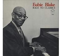 Eubie Blake - Rags To Classics