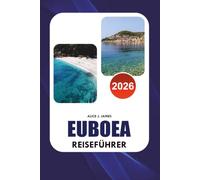 EUBOEA Reiseführer 2026: Entdecken Sie die besten Aktivitäten in Evia mit Insider Reisetipps, Küstenausflügen, historischen Stätten, Naturabenteuern, Familienreiseplänen und lokalen Erlebnissen