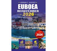 EUBOEA Reiseführer 2026: Entdecken Sie Euböa Griechenland zum ersten Mal und für zurückkehrende Besucher mit den ultimativen Stränden, versteckten ... Essen, Roadtrips und fertigen Reiserouten
