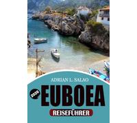 EUBOEA Reiseführer 2026: Entdecken Sie Griechenlands verborgenes Inselparadies mit atemberaubenden Stränden, Thermalquellen, authentischer griechischer Küche, Outdoor-Abenteuern und Insider-Reisetipps