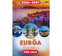 EUBÖA REISEFÜHRER 2026: Erleben Sie einen fantastischen Touristenurlaub mit unvergesslichen Nebenattraktionen auf dem verborgenen Juwel Griechenlands, der ruhigen Inselflucht Euboea