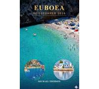 EUBOEA REISEFÜHRER 2026: Vollständiger Reiseführer zu Evia Island, Griechenland beste Strände, versteckte Schätze, lokale Dörfer, Wanderwege, ... günstige Reisetipps und Aktivitäten
