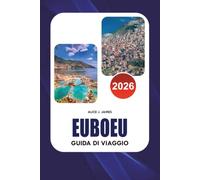 EUBOEU Guida di viaggio 2026: Scopri le spiagge nascoste di Evia Grecia, i siti antichi, gli alloggi, la cucina locale, i villaggi panoramici, i ... una vacanza insulare indimenticabile nel 2026