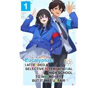 Eucalyptus: I Attended a Selective International High School to Win Money, but It Was Unfair (Light Novel) Vol. 1
