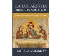 Eucaristía. Dios con nosotros: Conoce y enamórate más de Jesús Eucaristía