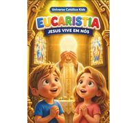 EUCARISTIA: JESUS VIVE EM NÓS (UNIVERSO CATÓLICO KIDS)