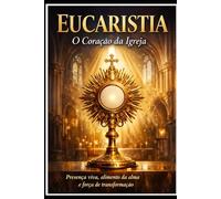 Eucaristia: O Coração da Igreja