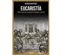 EUCARISTIA. Veinte siglos en veinte Gran: Veinte siglos en veinte grandes textos (Biblioteca de la fe explicada hoy)