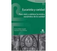 Eucaristia Y Caridad Para Vivir Y Celebrar La Mistica Eucaristica De L