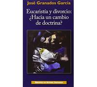 Eucaristía y divorcio: ¿Hacia un cambio de doctrina?: Ensayo sobre la fecundidad de la enseñanza cristiana (MINOR)