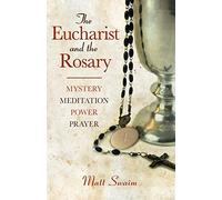 Eucharist and the Rosary: Mystery, Meditation, Power, Prayer
