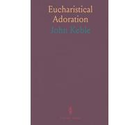 Eucharistical Adoration: With Considerations Suggested by a Late Pastoral Letter (1858) On the Doctrine of the Most Holy Eucharist