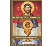 Eucharistische Gegenwart Jesu: Kirchenväter und die frühe Kirche