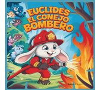 EUCLIDES EL CONEJO BOMBERO: Con su valentía no hay miedo
