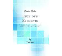 Euclide's Elements: The Whole Fifteen Books Compendiously Demonstrated; With Archimedes's Theorems of the Sphere and Cylinder Investigated by the Method of Indivisibles (Classic Reprint)