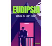 Eudipsia: Memoirs of a Lonely Vampire