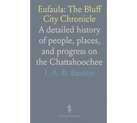 Eufaula: The Bluff City Chronicle: A detailed history of people, places, and progress on the Chattahoochee