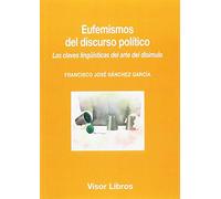 Eufemismos del discurso político: Las claves lingüísticas del arte del disimulo: 21 (Visor Lingüística)