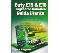 Eufy E15 & E18 Tagliaerba Robotico Guida Utente: Dall'Unboxing ai Risultati Professionali Padroneggiando le Funzionalità, Evitando Errori Comuni e Massimizzando la Durata della Batteria