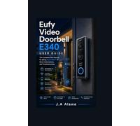 Eufy Video Doorbell E340 User Guide: The Complete User Manual for Setup, BionicMind™ AI, Smart Automations, and Troubleshooting