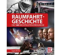 Eugen Reichl Raumfahrt-Geschichte: Die 100 wichtigsten Ereignisse (Tapa dura)