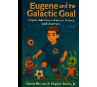 Eugene and the Galactic Goal: A Space Adventure of Soccer, Science, and Discovery