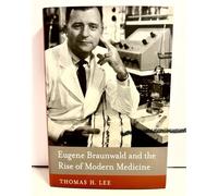 Eugene Braunwald and the Rise of Modern Medicine