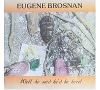 Eugene Brosnan - Well He Said He'd Be Here!