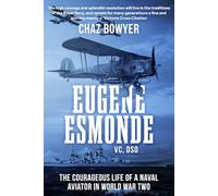 Eugene Esmonde, V.C., D.S.O.: The Courageous Life of a Naval Aviator in World War Two (Heroes of the Skies)
